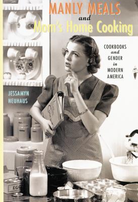 Bild des Verkufers fr Manly Meals and Mom's Home Cooking: Cookbooks and Gender in Modern America (Paperback or Softback) zum Verkauf von BargainBookStores