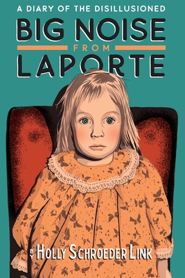 Seller image for Big Noise from LaPorte: A Diary of the Disillusioned (Paperback or Softback) for sale by BargainBookStores