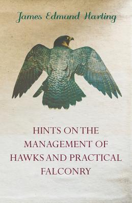 Image du vendeur pour Hints on the Management of Hawks and Practical Falconry (Paperback or Softback) mis en vente par BargainBookStores