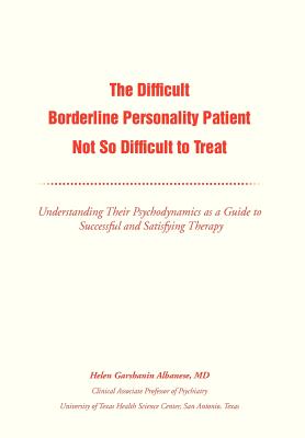 Immagine del venditore per The Difficult Borderline Personality Patient Not So Difficult to Treat: Understanding Their Psychodynamics as a Guide to Successful and Satisfying The (Hardback or Cased Book) venduto da BargainBookStores