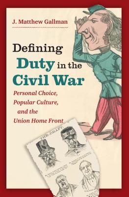 Bild des Verkufers fr Defining Duty in the Civil War: Personal Choice, Popular Culture, and the Union Home Front (Paperback or Softback) zum Verkauf von BargainBookStores