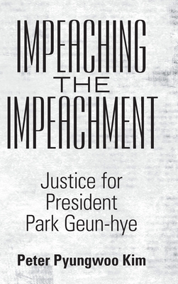Immagine del venditore per Impeaching the Impeachment: Justice for President Park Geun-Hye (Hardback or Cased Book) venduto da BargainBookStores