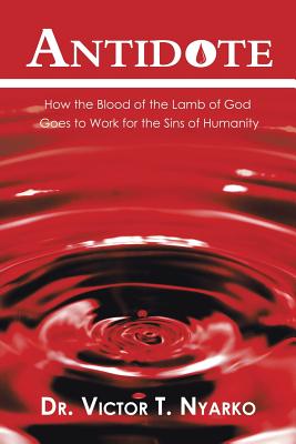 Bild des Verkufers fr Antidote: How the Blood of the Lamb of God Goes to Work for the Sins of Humanity (Paperback or Softback) zum Verkauf von BargainBookStores