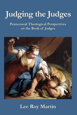 Seller image for Judging the Judges: Pentecostal Theological Perspectives on the Book of Judges (Paperback or Softback) for sale by BargainBookStores