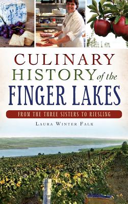 Image du vendeur pour Culinary History of the Finger Lakes: From the Three Sisters to Riesling (Hardback or Cased Book) mis en vente par BargainBookStores