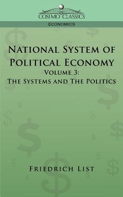 Bild des Verkufers fr National System of Political Economy - Volume 3: The Systems and the Politics (Paperback or Softback) zum Verkauf von BargainBookStores