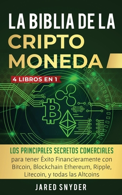 Seller image for La Biblia Dela Criptomoneda: 4 Libros en 1: Los Principales Secretos Comerciales para tener Exito Financieramente con Bitcoin, Blockchain Ethereum, (Paperback or Softback) for sale by BargainBookStores