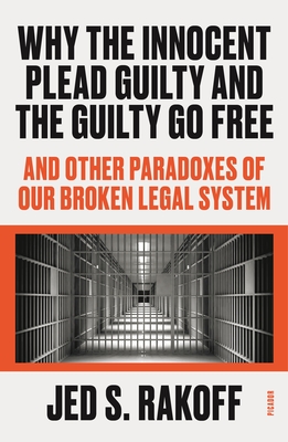 Imagen del vendedor de Why the Innocent Plead Guilty and the Guilty Go Free: And Other Paradoxes of Our Broken Legal System (Paperback or Softback) a la venta por BargainBookStores