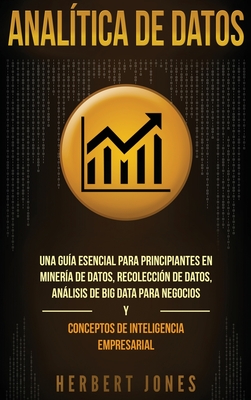 Image du vendeur pour Anal�tica de datos: Una gu�a esencial para principiantes en miner�a de datos, recolecci�n de datos, an�lisis de big data para negocios y c (Hardback or Cased Book) mis en vente par BargainBookStores