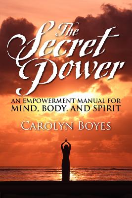 Seller image for The Secret Power: An Empowerment Manual for Mind, Body, and Spirit (Paperback or Softback) for sale by BargainBookStores