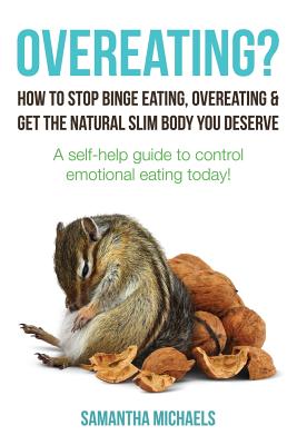 Seller image for Overeating?: How to Stop Binge Eating, Overeating & Get the Natural Slim Body You Deserve: A Self-Help Guide to Control Emotional E (Paperback or Softback) for sale by BargainBookStores