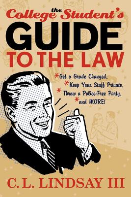 Imagen del vendedor de The College Student's Guide to the Law: Get a Grade Changed, Keep Your Stuff Private, Throw a Police-Free Party, and More! (Paperback or Softback) a la venta por BargainBookStores