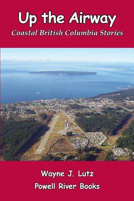 Seller image for Up the Airway: Coastal British Columbia Stories (Paperback or Softback) for sale by BargainBookStores