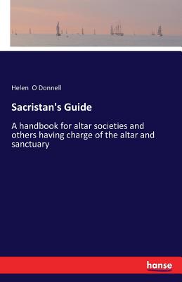 Seller image for Sacristan's Guide: A handbook for altar societies and others having charge of the altar and sanctuary (Paperback or Softback) for sale by BargainBookStores