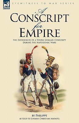 Seller image for A Conscript for Empire: the Experiences of a Young German Conscript During the Napoleonic Wars (Paperback or Softback) for sale by BargainBookStores