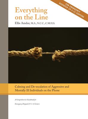 Seller image for Everything on the Line: Calming & De-escalation of Aggressive & Mentally Ill Individuals on the Phone: A Comprehensive Guidebook for Emergency (Hardback or Cased Book) for sale by BargainBookStores