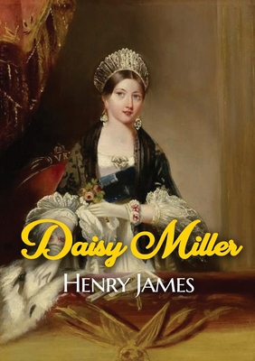 Seller image for Daisy Miller: A novella by Henry James portraying the courtship of the beautiful American girl Daisy Miller by Winterbourne, a sophi (Paperback or Softback) for sale by BargainBookStores