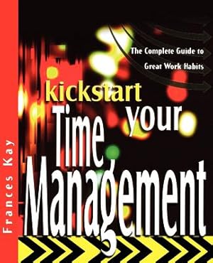 Imagen del vendedor de Kickstart Your Time Management: The Complete Guide to Great Work Habits (Paperback or Softback) a la venta por BargainBookStores