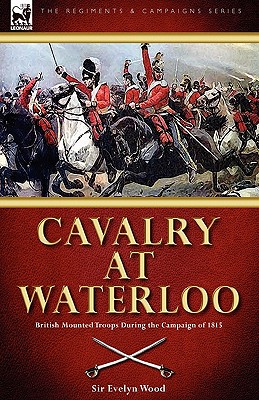 Bild des Verkufers fr Cavalry at Waterloo: British Mounted Troops During the Campaign of 1815 (Paperback or Softback) zum Verkauf von BargainBookStores