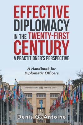 Bild des Verkufers fr Effective Diplomacy in the Twenty-First Century a Practitioner's Perspective: A Handbook for Diplomatic Officers (Paperback or Softback) zum Verkauf von BargainBookStores