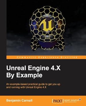 Seller image for Unreal Engine 4.X By Example: An example-based practical guide to getting you up and running with Unreal Engine 4.X (Paperback or Softback) for sale by BargainBookStores