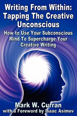 Imagen del vendedor de Writing From Within: Tapping The Creative Unconscious: How to Use Your Subconscious Mind To Supercharge Your Creative Writing (Paperback or Softback) a la venta por BargainBookStores