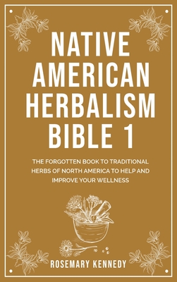 Imagen del vendedor de Native American Herbalism Bible 1: The Forgotten Book to Traditional Herbs of North America to Help and Improve Your Wellness (Hardback or Cased Book) a la venta por BargainBookStores