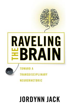 Imagen del vendedor de Raveling the Brain: Toward a Transdisciplinary Neurorhetoric (Paperback or Softback) a la venta por BargainBookStores