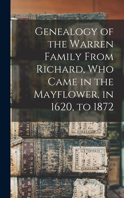 Bild des Verkufers fr Genealogy of the Warren Family From Richard, Who Came in the Mayflower, in 1620, to 1872 (Hardback or Cased Book) zum Verkauf von BargainBookStores