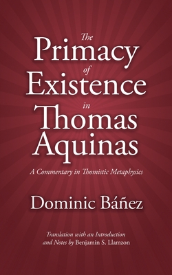 Seller image for The Primacy of Existence in Thomas Aquinas: A Commentary in Thomistic Metaphysics (Paperback or Softback) for sale by BargainBookStores