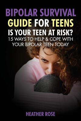 Seller image for Bipolar Teen: Bipolar Survival Guide for Teens: Is Your Teen at Risk? 15 Ways to Help & Cope with Your Bipolar Teen Today (Paperback or Softback) for sale by BargainBookStores