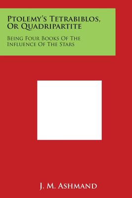 Seller image for Ptolemy's Tetrabiblos, or Quadripartite: Being Four Books of the Influence of the Stars (Paperback or Softback) for sale by BargainBookStores