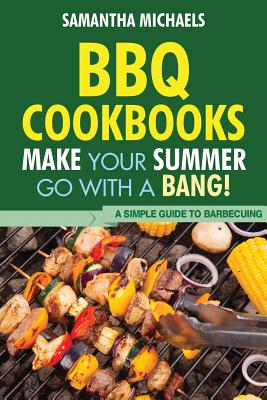 Bild des Verkufers fr BBQ Cookbooks: Make Your Summer Go with a Bang! a Simple Guide to Barbecuing (Paperback or Softback) zum Verkauf von BargainBookStores