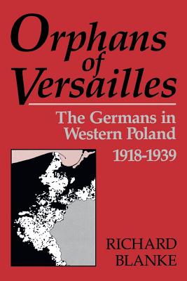 Imagen del vendedor de Orphans of Versailles: The Germans in Western Poland, 1918-1939 (Paperback or Softback) a la venta por BargainBookStores