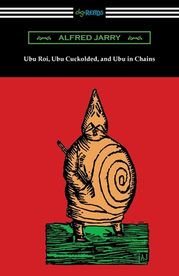 Seller image for Ubu Roi, Ubu Cuckolded, and Ubu in Chains (Paperback or Softback) for sale by BargainBookStores