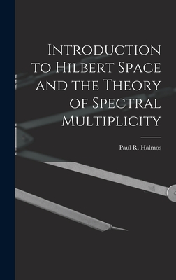 Seller image for Introduction to Hilbert Space and the Theory of Spectral Multiplicity (Hardback or Cased Book) for sale by BargainBookStores
