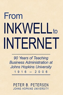 Seller image for From Inkwell to Internet: 90 Years of Teaching Business Administration at Johns Hopkins University (1916-2006) (Hardback or Cased Book) for sale by BargainBookStores