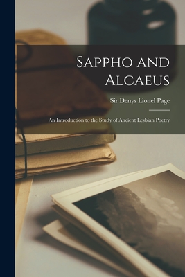 Imagen del vendedor de Sappho and Alcaeus; an Introduction to the Study of Ancient Lesbian Poetry (Paperback or Softback) a la venta por BargainBookStores
