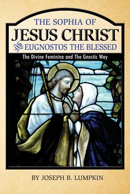 Imagen del vendedor de The Sophia of Jesus Christ and Eugnostos the Blessed: The Divine Feminine and T (Paperback or Softback) a la venta por BargainBookStores