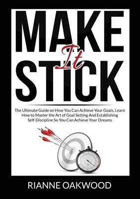 Image du vendeur pour Make It Stick: The Ultimate Guide on How You Can Achieve Your Goals, Learn How to Master the Art of Goal Setting And Establishing Sel (Paperback or Softback) mis en vente par BargainBookStores