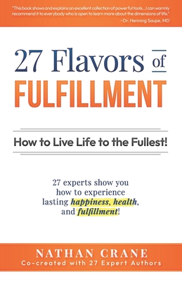 Image du vendeur pour 27 Flavors of Fulfillment: How to Live Life to the Fullest!: 27 Experts Show You How to Experience Lasting Happiness, Health, and Fulfillment (Paperback or Softback) mis en vente par BargainBookStores