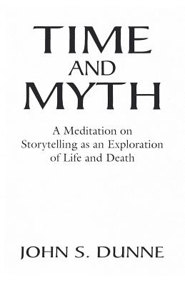 Bild des Verkufers fr Time and Myth: A Meditation on Storytelling as an Exploration of Life and Death (Paperback or Softback) zum Verkauf von BargainBookStores