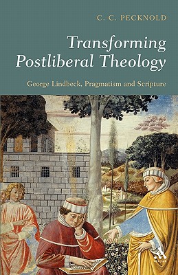 Image du vendeur pour Transforming Postliberal Theology: George Lindbeck, Pragmatism and Scripture (Paperback or Softback) mis en vente par BargainBookStores