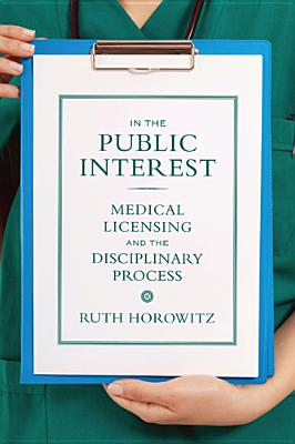 Imagen del vendedor de In the Public Interest: Medical Licensing and the Disciplinary Process (Paperback or Softback) a la venta por BargainBookStores