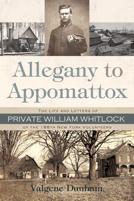 Bild des Verkufers fr Allegany to Appomattox: The Life and Letters of Private William Whitlock of the 188th New York Volunteers (Hardback or Cased Book) zum Verkauf von BargainBookStores