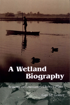 Imagen del vendedor de A Wetland Biography: Seasons on Louisiana's Chenier Plain (Paperback or Softback) a la venta por BargainBookStores