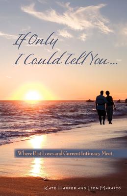Seller image for If Only I Could Tell You.: Where Past Loves and Current Intimacy Meet (Paperback or Softback) for sale by BargainBookStores