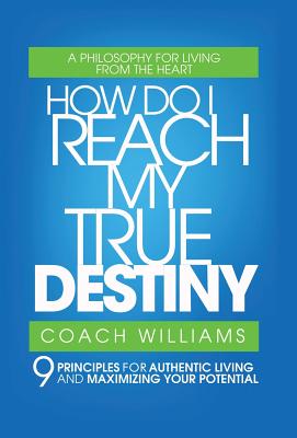 Seller image for How Do I Reach My True Destiny: 9 Principles for Authentic Living and Maximizing Your Potential (Hardback or Cased Book) for sale by BargainBookStores