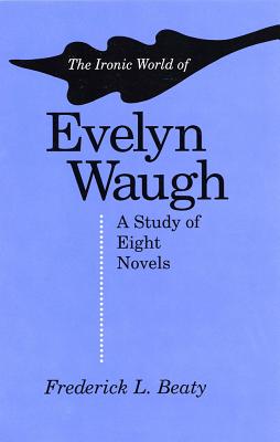 Seller image for The Ironic World of Evelyn Waugh: A Study of Eight Novels (Paperback or Softback) for sale by BargainBookStores