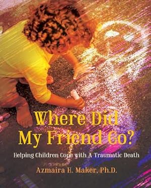 Seller image for Where Did My Friend Go?: Helping Children Cope With A Traumatic Death (Paperback or Softback) for sale by BargainBookStores